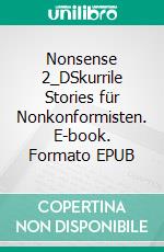 Nonsense 2_DSkurrile Stories für Nonkonformisten. E-book. Formato EPUB ebook