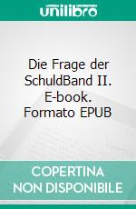 Die Frage der SchuldBand II. E-book. Formato EPUB ebook