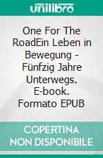 One For The RoadEin Leben in Bewegung - Fünfzig Jahre Unterwegs. E-book. Formato EPUB ebook