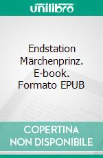 Endstation Märchenprinz. E-book. Formato EPUB ebook