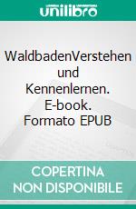 WaldbadenVerstehen und Kennenlernen. E-book. Formato EPUB ebook di Michaela Martin