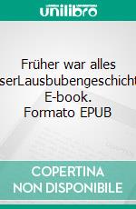 Früher war alles besserLausbubengeschichten. E-book. Formato EPUB