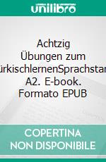 Achtzig Übungen zum TürkischlernenSprachstand A2. E-book. Formato EPUB ebook