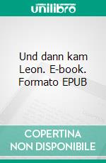 Und dann kam Leon. E-book. Formato EPUB ebook