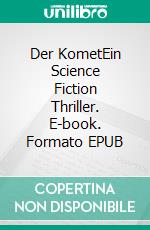 Der KometEin Science Fiction Thriller. E-book. Formato EPUB ebook di Lothar Thems