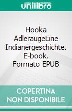 Hooka AdleraugeEine Indianergeschichte. E-book. Formato EPUB ebook di Hans-Joachim Schemel