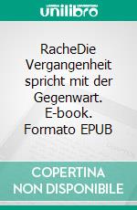 RacheDie Vergangenheit spricht mit der Gegenwart. E-book. Formato EPUB ebook di H. Peter Duhm