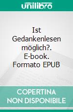 Ist Gedankenlesen möglich?. E-book. Formato EPUB ebook