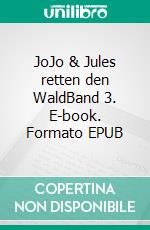 JoJo & Jules retten den WaldBand 3. E-book. Formato EPUB ebook di A. A. Reichelt