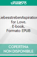 LiebesstrebenAspiration for Love. E-book. Formato EPUB ebook