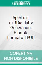 Spiel mit mir!Die dritte Generation. E-book. Formato EPUB ebook di Ingrid Seemann