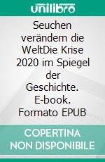 Seuchen verändern die WeltDie Krise 2020 im Spiegel der Geschichte. E-book. Formato EPUB ebook di Anja