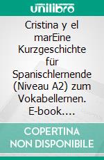 Cristina y el marEine Kurzgeschichte für Spanischlernende (Niveau A2) zum Vokabellernen. E-book. Formato EPUB ebook