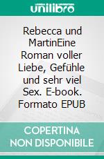 Rebecca und MartinEine Roman voller Liebe, Gefühle und sehr viel Sex. E-book. Formato EPUB ebook di Leonardo Gustavo