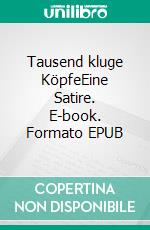 Tausend kluge KöpfeEine Satire. E-book. Formato EPUB ebook di Fritz Häusser