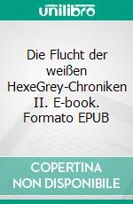 Die Flucht der weißen HexeGrey-Chroniken II. E-book. Formato EPUB ebook di Sabrina Kiehl