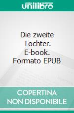 Die zweite Tochter. E-book. Formato EPUB ebook di Alina Ghi