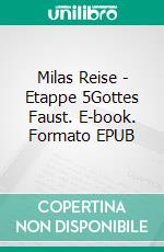 Milas Reise - Etappe 5Gottes Faust. E-book. Formato EPUB ebook