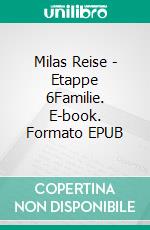 Milas Reise - Etappe 6Familie. E-book. Formato EPUB ebook di Michael E. Vieten