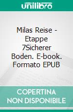 Milas Reise - Etappe 7Sicherer Boden. E-book. Formato EPUB ebook di Michael E. Vieten