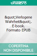 &quot;Verlogene Wahrheit&quot;. E-book. Formato EPUB ebook