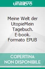 Meine Welt der UtopieMein Tagebuch. E-book. Formato EPUB ebook