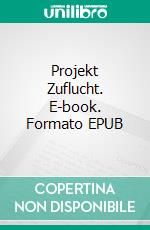 Projekt Zuflucht. E-book. Formato EPUB ebook