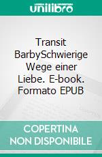 Transit BarbySchwierige Wege einer Liebe. E-book. Formato EPUB