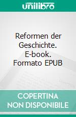 Reformen der Geschichte. E-book. Formato EPUB ebook di Lutz Vordermayer