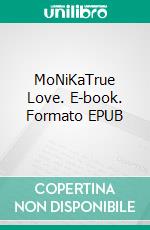 MoNiKaTrue Love. E-book. Formato EPUB ebook di Volker Muskat