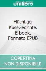 Flüchtiger KussGedichte. E-book. Formato EPUB ebook di Thanassis Nalbantis