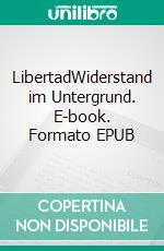 LibertadWiderstand im Untergrund. E-book. Formato EPUB