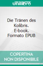 Die Tränen des Kolibris. E-book. Formato EPUB ebook di Charlotte Lindermayr