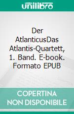 Der AtlanticusDas Atlantis-Quartett, 1. Band. E-book. Formato EPUB ebook