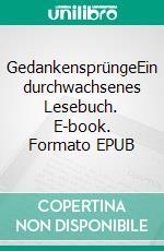 GedankensprüngeEin durchwachsenes Lesebuch. E-book. Formato EPUB ebook di Vera Dressler