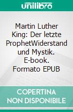 Martin Luther King: Der letzte ProphetWiderstand und Mystik. E-book. Formato EPUB ebook di Volker Schoßwald