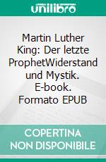 Martin Luther King: Der letzte ProphetWiderstand und Mystik. E-book. Formato EPUB ebook