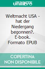 Weltmacht USA - hat der Niedergang begonnen?. E-book. Formato EPUB ebook di Hartmut Spieker