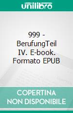 999 - BerufungTeil IV. E-book. Formato EPUB ebook