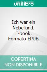 Ich war ein Nebelkind. E-book. Formato EPUB ebook di Angela Baumgart