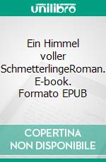 Ein Himmel voller SchmetterlingeRoman. E-book. Formato EPUB ebook