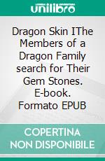 Dragon Skin IThe Members of a Dragon Family search for Their Gem Stones. E-book. Formato EPUB ebook di Angela Paulsen