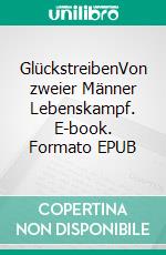 GlückstreibenVon zweier Männer Lebenskampf. E-book. Formato EPUB