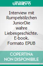 Interview mit Rumpelstilzchen JuniorDie wahre Liebesgeschichte. E-book. Formato EPUB ebook di Lilly Fröhlich