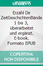 Erzähl Dir ZeitGeschichtenBände 1 bis 3, überarbeitet und ergänzt. E-book. Formato EPUB ebook