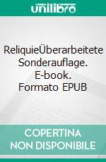 ReliquieÜberarbeitete Sonderauflage. E-book. Formato EPUB ebook