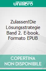 Zulassen!Die Lösungsstrategie Band 2. E-book. Formato EPUB ebook