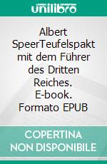 Albert SpeerTeufelspakt mit dem Führer des Dritten Reiches. E-book. Formato EPUB ebook