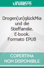 Drogen(un)glückMia und die Stieffamilie. E-book. Formato EPUB ebook