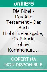 Die Bibel - Das Alte Testament - Das Buch HiobEinzelausgabe, Großdruck, ohne Kommentar. E-book. Formato EPUB ebook